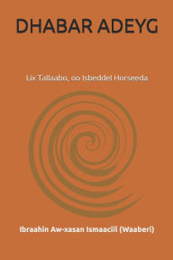 Title: Dhabar Adeyg: Lix Tallaabo, oo Isbeddel Horseeda, Author: Ibraahin Aw-Xasan Ismaaciil