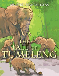 Title: The Tale of Tumeleng, Author: Ms. Ryke Leigh Douglas