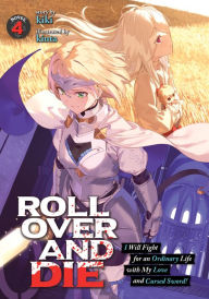 Rapidshare free download books ROLL OVER AND DIE: I Will Fight for an Ordinary Life with My Love and Cursed Sword! (Light Novel) Vol. 4 by Kiki, Sunao Minakata, Kinta