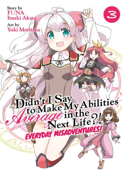 Didn't I Say to Make My Abilities Average the Next Life?! Everyday Misadventures! (Manga) Vol. 3