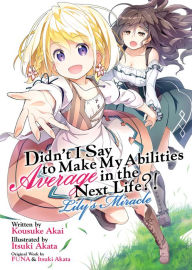 Title: Didn't I Say to Make My Abilities Average in the Next Life?! Lily's Miracle (Light Novel), Author: Funa