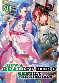 Ebook free downloads pdf How a Realist Hero Rebuilt the Kingdom (Light Novel) Vol. 13 9781648273599 English version CHM