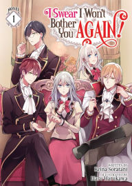 Title: I Swear I Won't Bother You Again! (Light Novel) Vol. 1, Author: Reina Soratani