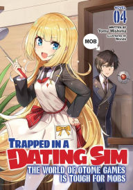 Title: Trapped in a Dating Sim: The World of Otome Games is Tough for Mobs (Light Novel) Vol. 4, Author: Yomu Mishima