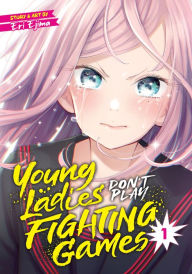 Title: Young Ladies Don't Play Fighting Games Vol. 1, Author: Eri Ejima