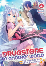 Read free books online for free no downloading Drugstore in Another World: The Slow Life of a Cheat Pharmacist (Light Novel) Vol. 4 9781648276484 by 