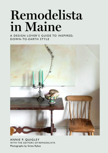 Remodelista Maine: A Design Lover's Guide to Inspired, Down-to-Earth Style