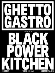Download books to ipad mini Ghetto Gastro Presents Black Power Kitchen English version by Jon Gray, Pierre Serrao, Lester Walker, Osayi Endolyn, Jon Gray, Pierre Serrao, Lester Walker, Osayi Endolyn