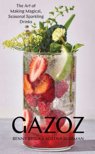 Title: Gazoz: The Art of Making Magical, Seasonal Sparkling Drinks, Author: Benny Briga