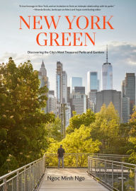 Title: New York Green: Discovering the City's Most Treasured Parks and Gardens, Author: Ngoc Minh Ngo