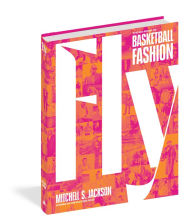 Download books for nintendo Fly: The Big Book of Basketball Fashion by Mitchell Jackson, Mitchell Jackson