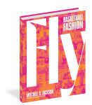 Alternative view 1 of Fly: The Big Book of Basketball Fashion