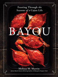 Title: Bayou: Feasting Through the Seasons of a Cajun Life, Author: Melissa M. Martin