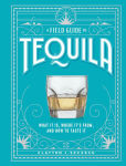 Alternative view 1 of A Field Guide to Tequila: What It Is, Where It's From, and How to Taste It