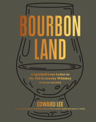 Download ebook format djvu Bourbon Land: A Spirited Love Letter to My Old Kentucky Whiskey, with 50 recipes 