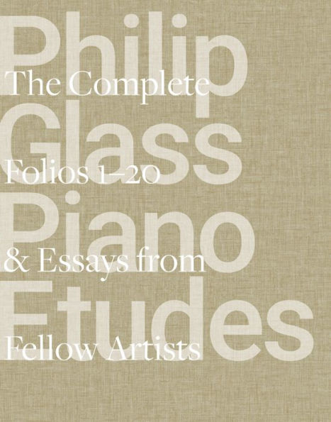 Philip Glass Piano Etudes: The Complete Folios 1-20 & Essays from 20 Fellow Artists