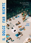 Alternative view 1 of Il Dolce Far Niente: The Italian Way of Summer