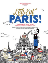 Epub downloads books Let's Eat Paris!: The Essential Guide to the World's Most Famous Food City  by Fran ois-R gis Gaudry English version 9781648293214