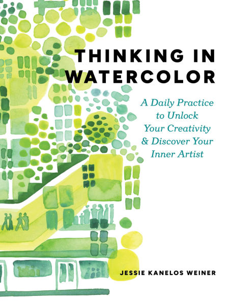 Thinking Watercolor: A Daily Practice to Unlock Your Creativity & Discover Inner Artist