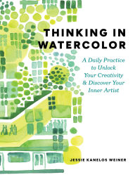 Title: Thinking in Watercolor: A Daily Practice to Unlock Your Creativity & Discover Your Inner Artist, Author: Jessie Kanelos Weiner