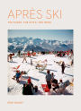 Après Ski: The Scene, the Style, the Menu