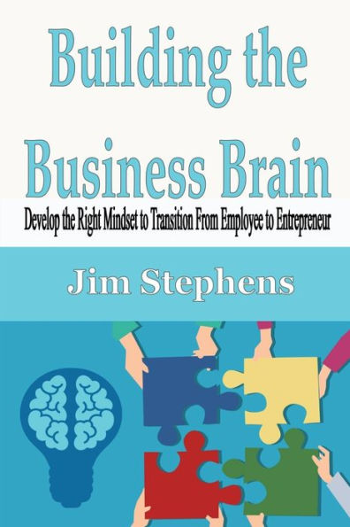 Building the Business Brain: Develop Right Mindset to Transition From Employee Entrepreneur