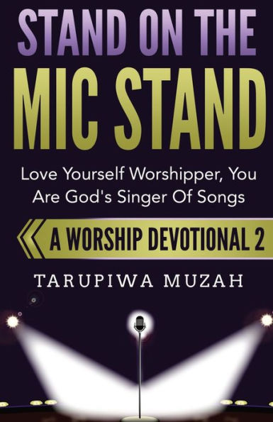 Stand On the Mic Stand: Love Yourself Worshipper, You Are God's Singer Of Songs