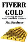 Fiverr Gold: Turning $5 Into Real Internet Riches