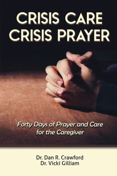 Crisis Care Prayer: Forty Days of and Prayer for the Caregiver