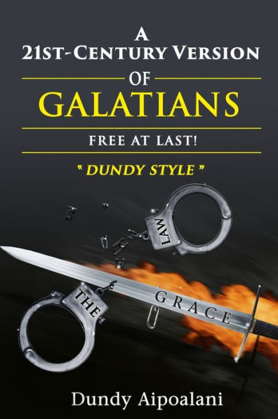 A 21st-Century Version of Galatians: Free At Last!, "Dundy Style"