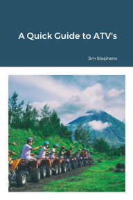 Title: A Quick Guide to ATV's, Author: Jim Stephens