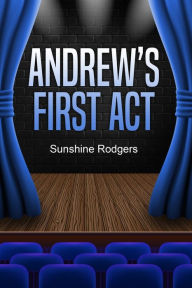 Title: Andrew's First Act, Author: Sunshine Rodgers