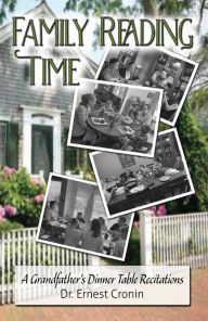 Title: Family Reading Time: A Grandfather's Dinner Table Recitations, Author: Dr. Ernest Cronin