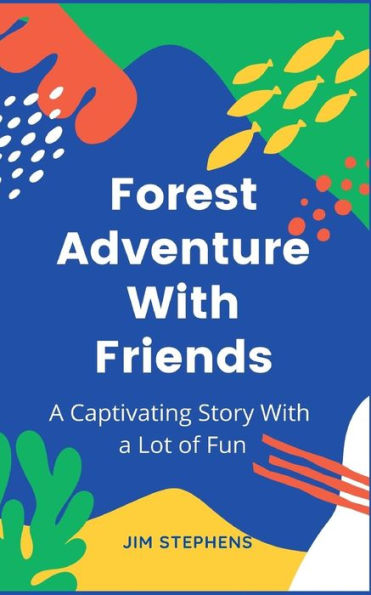 Forest Adventure With Friends: a Captivating Story Lot of Fun