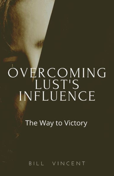 Overcoming Lust's Influence: The Way to Victory