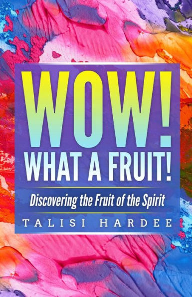 Wow! What a Fruit!: Discovering the Fruit of Spirit