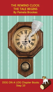 Title: The Rewind Clock. The Tale Begins Chapter Book: Sound-Out Phonics Books Help Developing Readers, including Students with Dyslexia, Learn to Read (Step 10 in a Systematic Series of Decodable Books), Author: Pamela Brookes