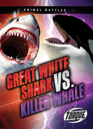 Title: Great White Shark vs. Killer Whale, Author: Thomas K Adamson