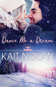 Title: Dance Me A Dream, Author: Kait Nolan
