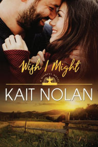 Title: Wish I Might, Author: Kait Nolan