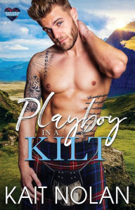 Title: Playboy in a Kilt, Author: Kait Nolan