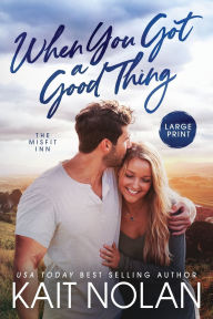 Title: When You Got A Good Thing, Author: Kait Nolan