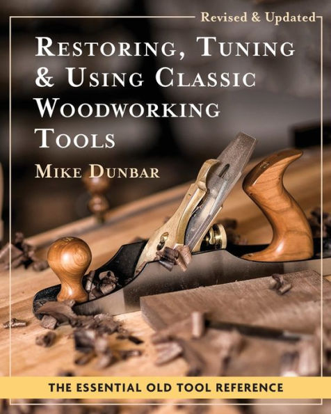 Restoring, Tuning & Using Classic Woodworking Tools: Updated and Updated Edition