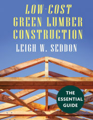 Title: Low Cost Green Lumber Construction, Author: Leigh W Seddon