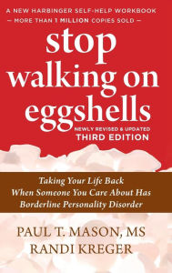 Title: Stop Walking on Eggshells: Taking Your Life Back When Someone You Care About Has Borderline Personality Disorder, Author: Paul Mason