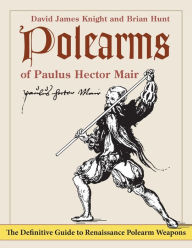 Title: Polearms of Paulus Hector Mair, Author: David James Knight