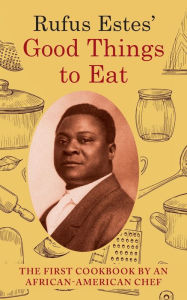 Title: Rufus Estes' Good Things to Eat: The First Cookbook by an African-American Chef (Dover Cookbooks), Author: Rufus Estes
