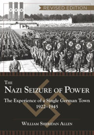 Title: The Nazi Seizure of Power: The Experience of a Single German Town, 1922-1945, Author: William Sheridan Allen