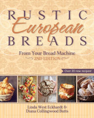 Title: Rustic European Breads from Your Bread Machine, Author: Linda West Eckhardt