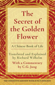 Title: The Secret of the Golden Flower: A Chinese Book of Life, Author: Richard Wilhelm